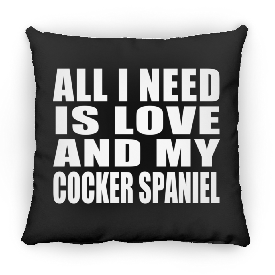 All I Need Is Love And My Cocker Spaniel - Throw Pillow Black