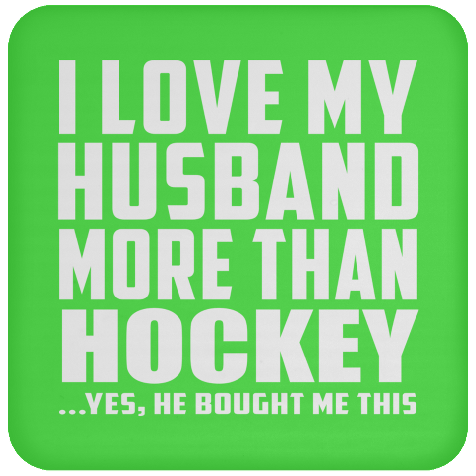 I Love My Husband More Than Hockey - Drink Coaster