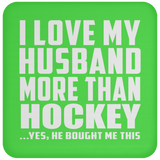 I Love My Husband More Than Hockey - Drink Coaster