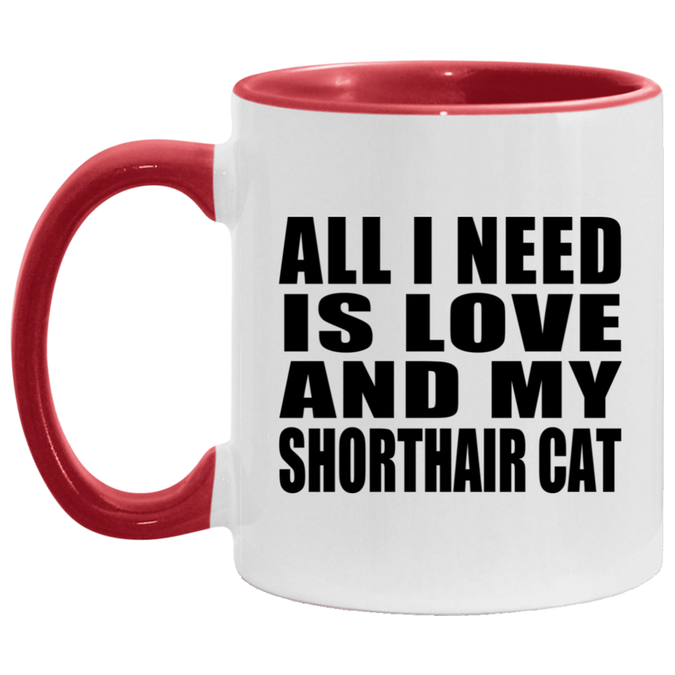 All I Need Is Love And My Shorthair Cat - 11oz Accent Mug Red