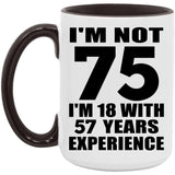 75th Birthday I'm Not 75 I'm 18 With 57 Years Experience - 15oz Accent Mug Black