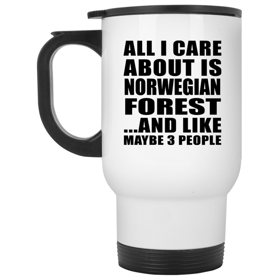 All I Care About Is Norwegian Forest - White Travel Mug