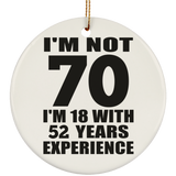 70th Birthday I'm Not 70 I'm 18 With 52 Years Experience - Circle Ornament