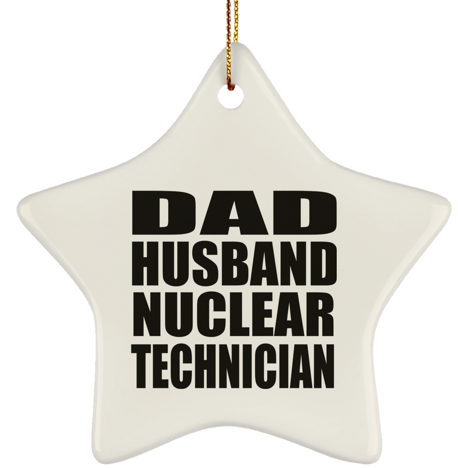 Dad Husband Nuclear Technician - Star Ornament