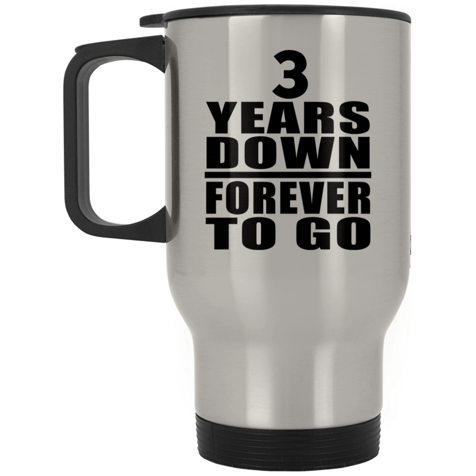 3rd Anniversary 3 Years Down Forever to Go - Silver Travel Mug