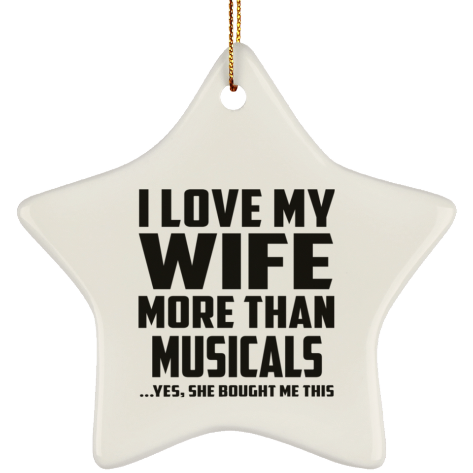 I Love My Wife More Than Musicals - Star Ornament
