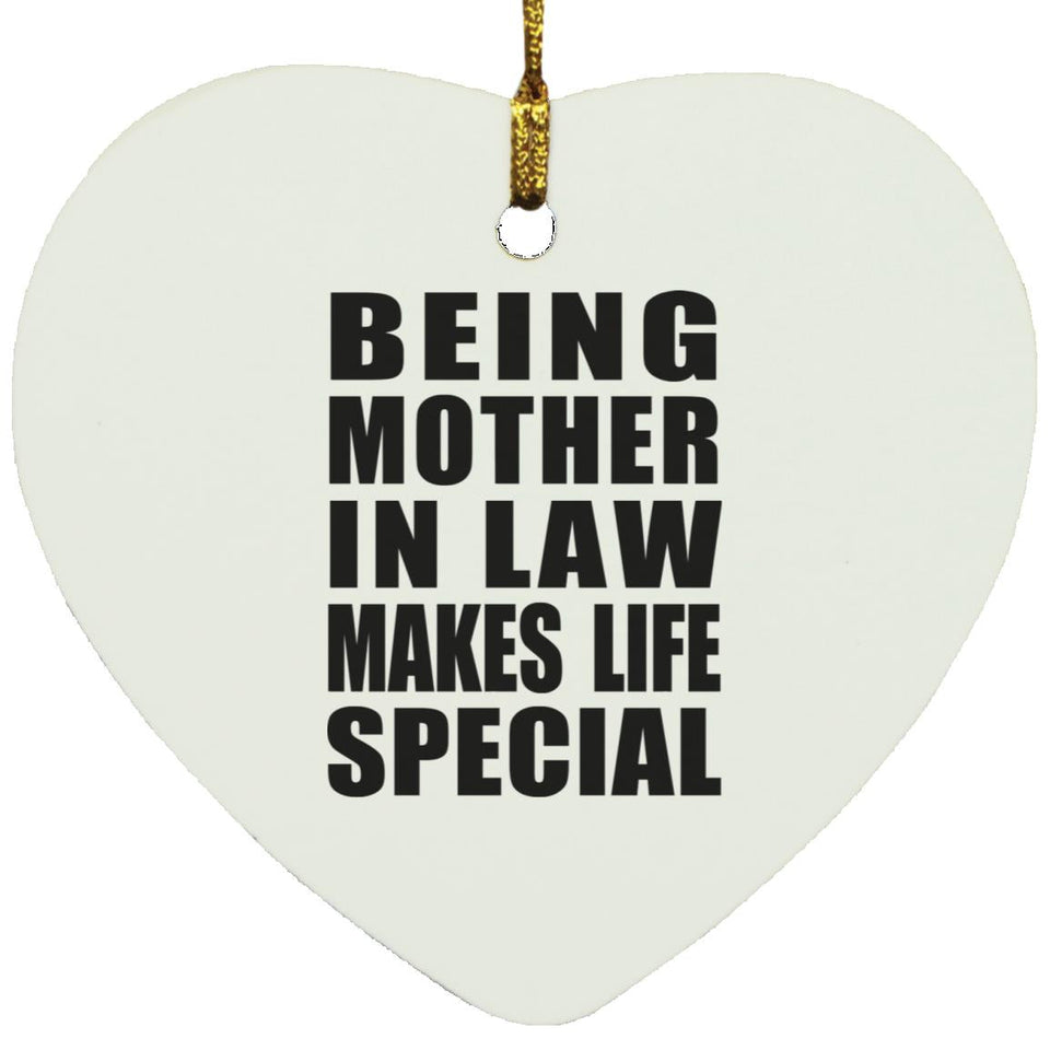 Being Mother In Law Makes Life Special - Heart Ornament