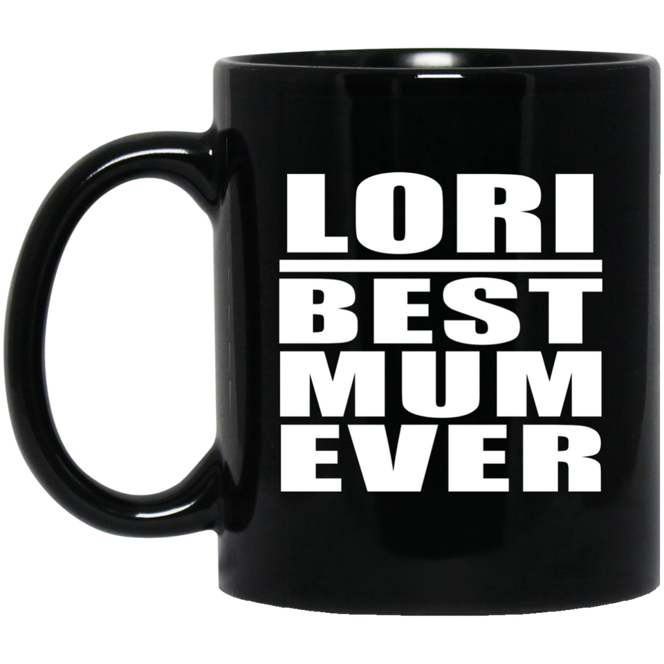 Lori Best Mum Ever - 11 Oz Coffee Mug Black