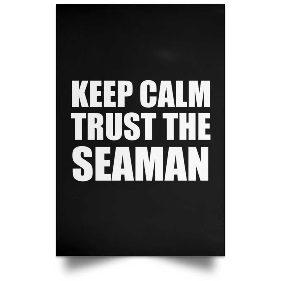 Keep Calm and Trust The Seaman - Poster Portrait