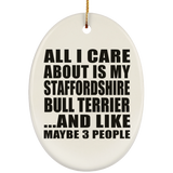 All I Care About Is My Staffordshire Bull Terrier - Oval Ornament
