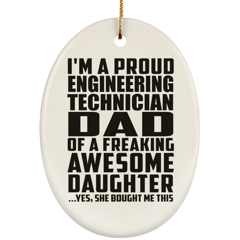 Proud Engineering Technician Dad Of Awesome Daughter - Oval Ornament
