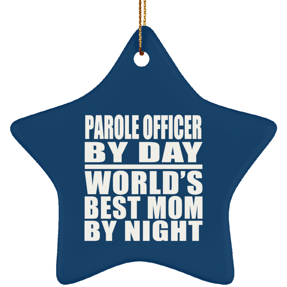 Parole Officer By Day World's Best Mom By Night - Star Ornament