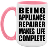 Being Appliance Repairer Makes Life Complete - 15oz Accent Mug Pink