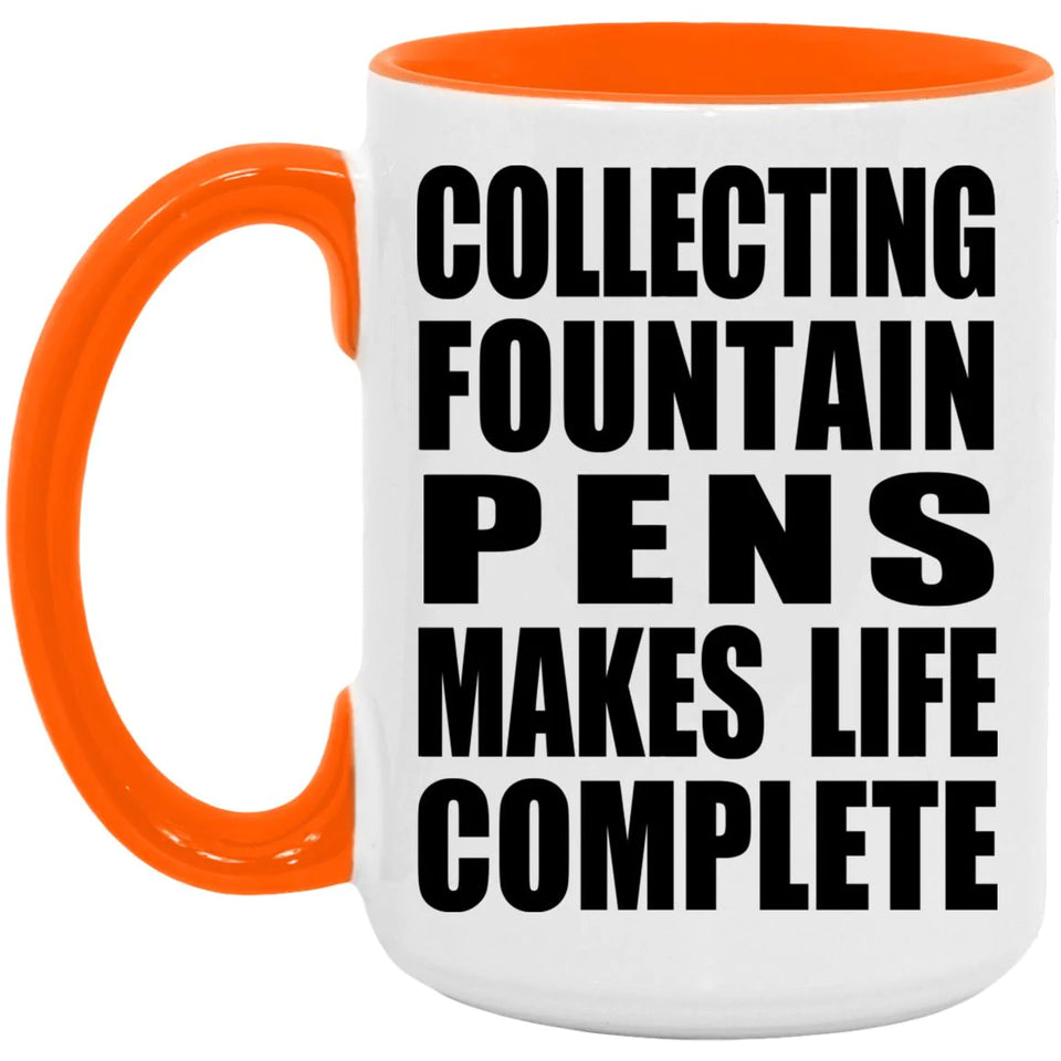 Collecting Fountain Pens Makes Life Complete - 15oz Accent Mug Orange
