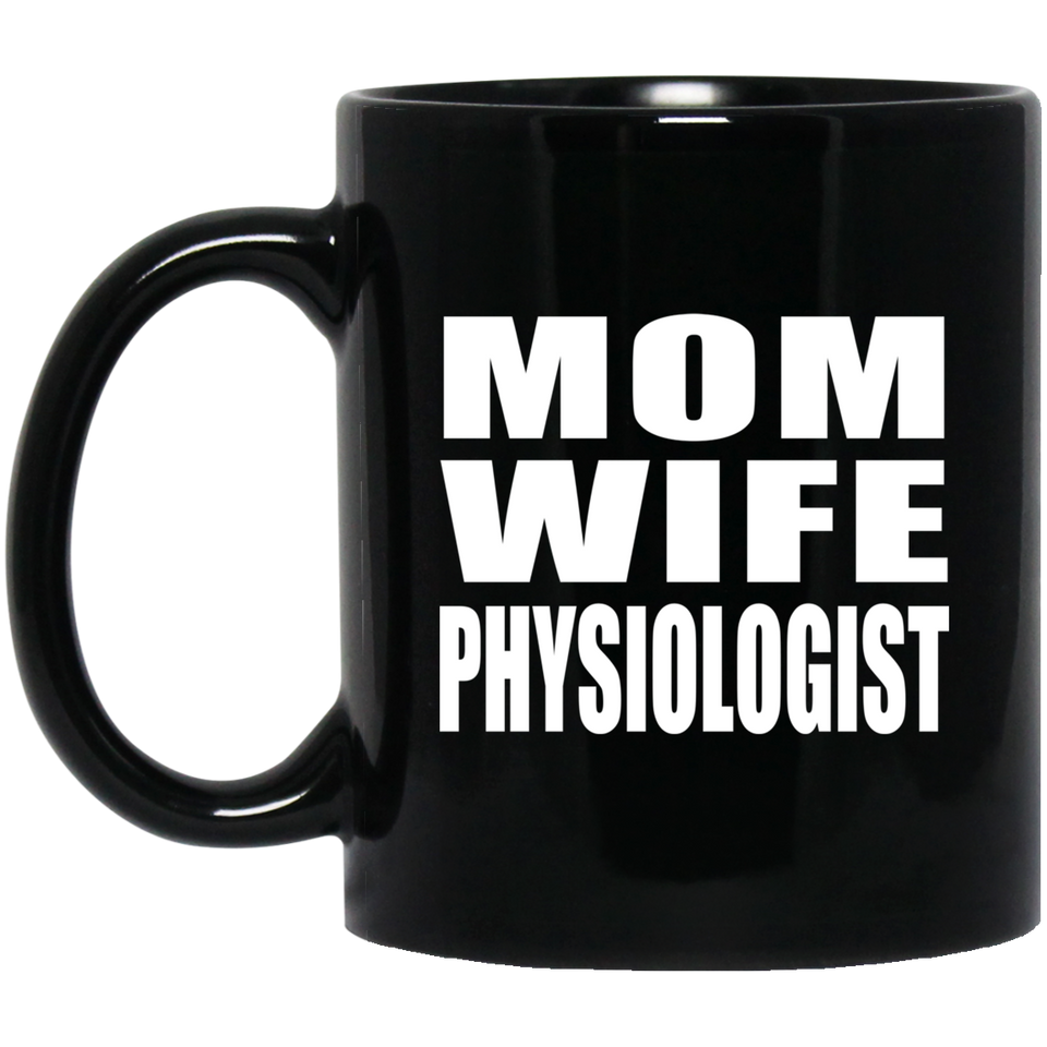 Mom Wife Physiologist - 11oz Coffee Mug Black