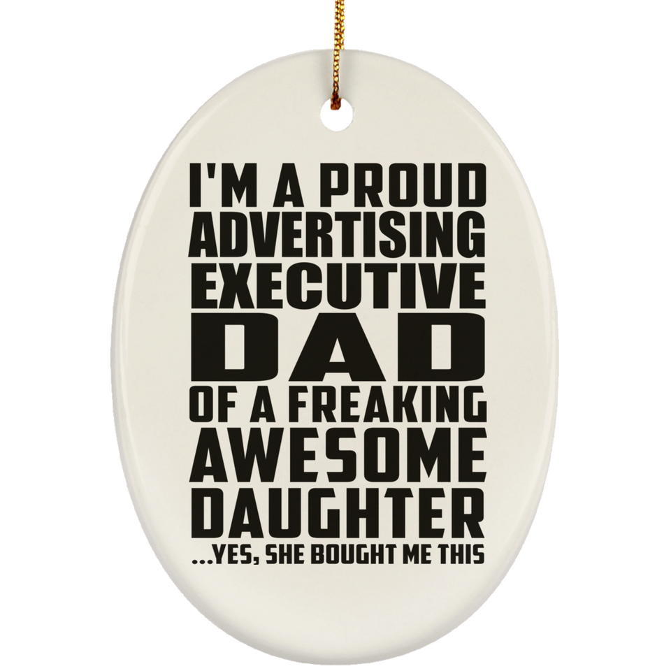 Proud Advertising Executive Dad Of Awesome Daughter - Oval Ornament