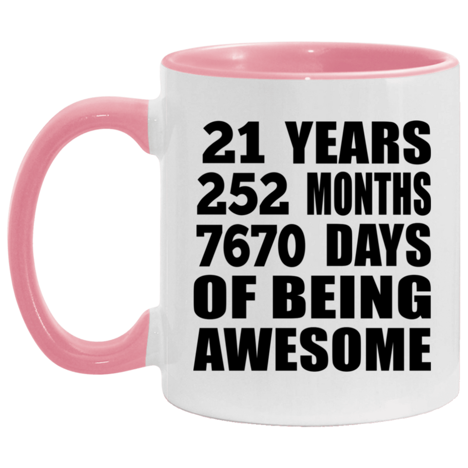 21st Birthday 21 Years 252 Months 7670 Days Of Awesome - 11oz Accent Mug Pink