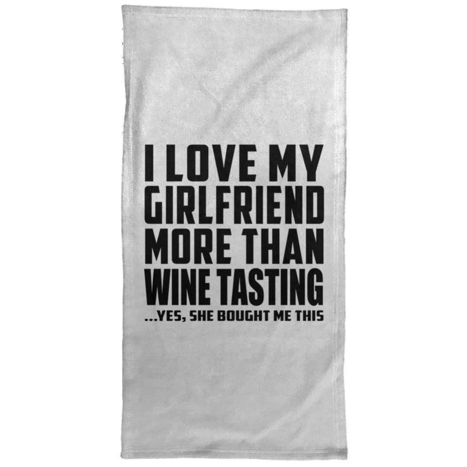 I Love My Girlfriend More Than Wine Tasting - Hand Towel