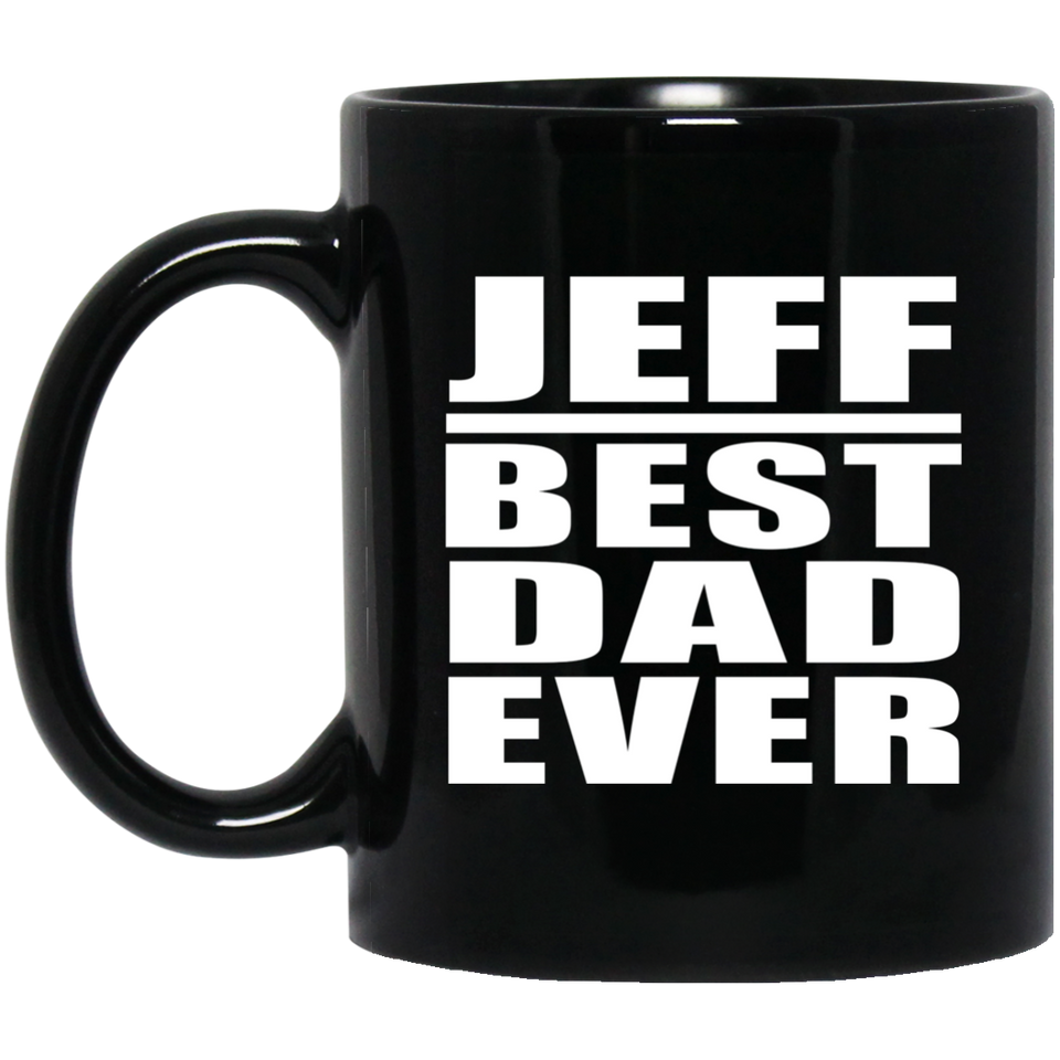 Jeff Best Dad Ever - 11 Oz Coffee Mug Black