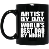 Artist By Day World's Best Dad By Night - 11 Oz Coffee Mug Black