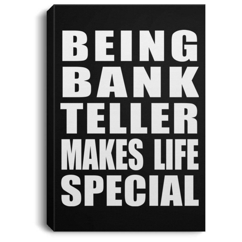 Being Bank Teller Makes Life Special - Canvas Portrait