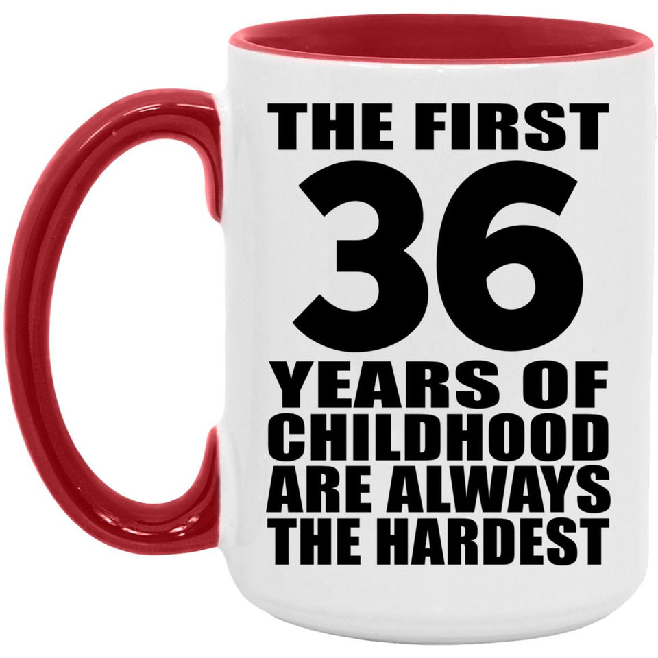 36th Birthday First 36 Years of Childhood Are The Hardest - 15oz Accent Mug Red