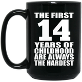 14th Birthday First 14 Years of Childhood Are The Hardest - 15oz Coffee Mug Black
