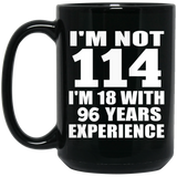 114th Birthday I'm Not 114 I'm 18 With 96 Years Experience - 15oz Coffee Mug Black