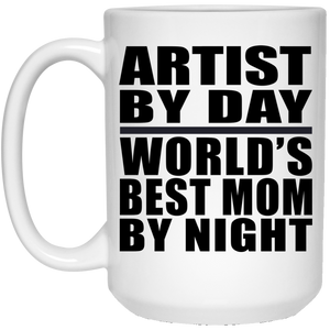 Artist By Day World's Best Mom By Night - 15 Oz Coffee Mug