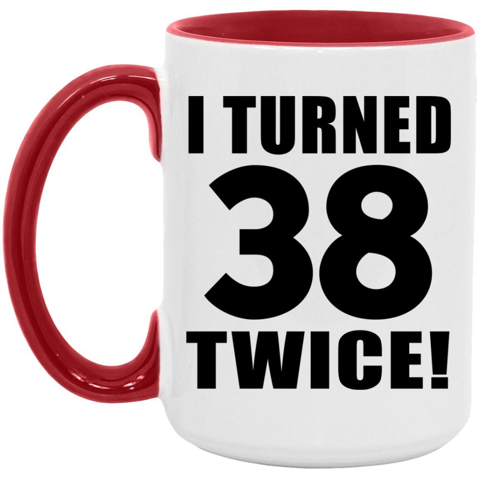 76th Birthday I Turned 38 Twice - 15oz Accent Mug Red