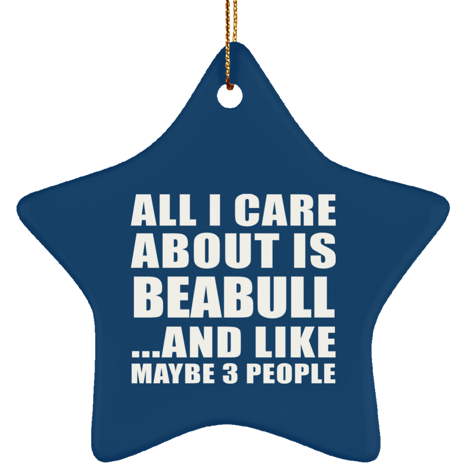 All I Care About Is Beabull - Star Ornament