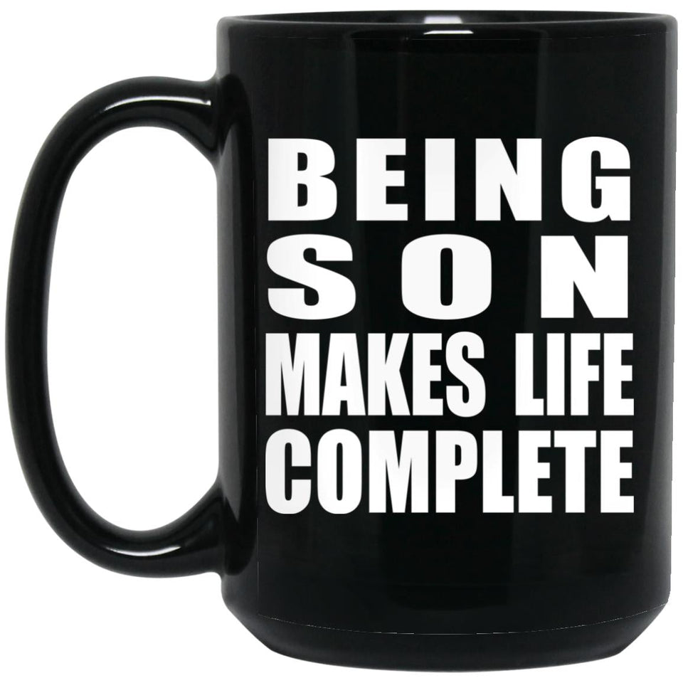 Being Son Makes Life Complete - 15oz Coffee Mug Black