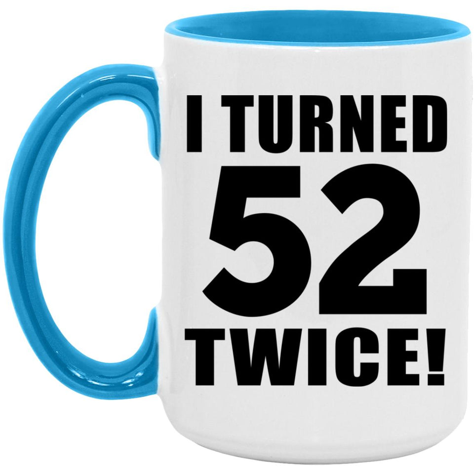 104th Birthday I Turned 52 Twice - 15oz Accent Mug Blue
