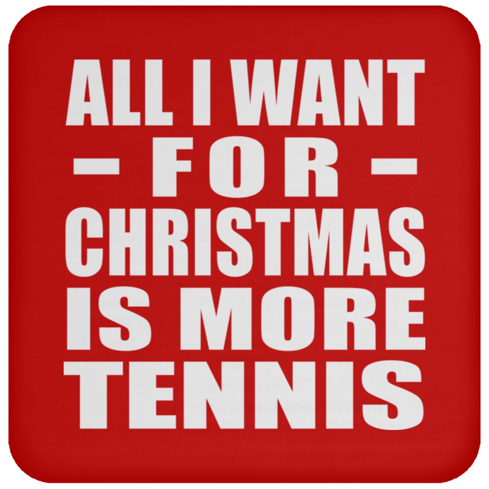 All I Want For Christmas Is More Tennis - Coaster