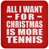 All I Want For Christmas Is More Tennis - Coaster