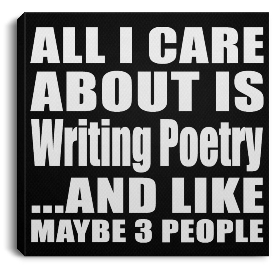 All I Care About Is Writing Poetry - Canvas Square