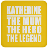Katherine The Mum The Hero The Legend - Drink Coaster