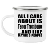 All I Care About Is Tenor Trombone - 12oz Camping Mug