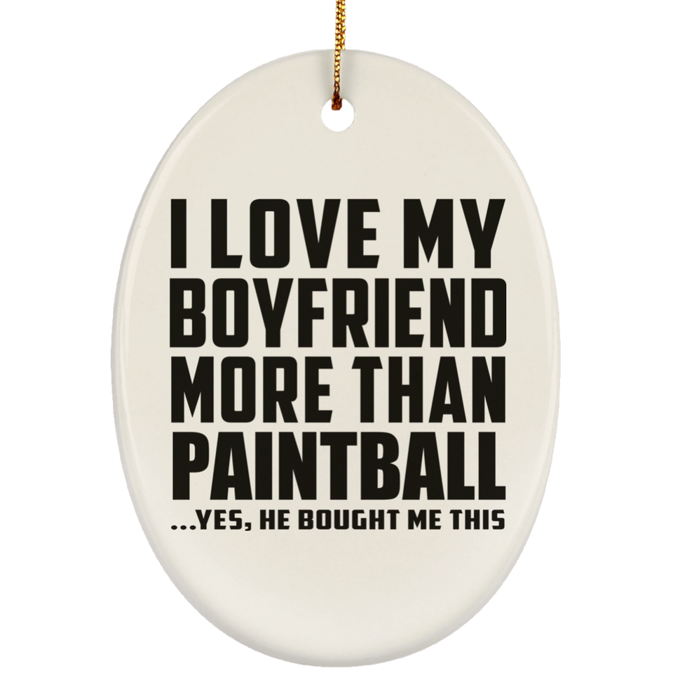 I Love My Boyfriend More Than Paintball - Oval Ornament
