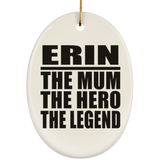 Erin The Mum The Hero The Legend - Oval Ornament