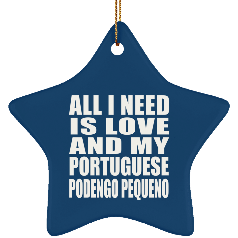 All I Need Is Love And My Portuguese Podengo Pequeno - Star Ornament