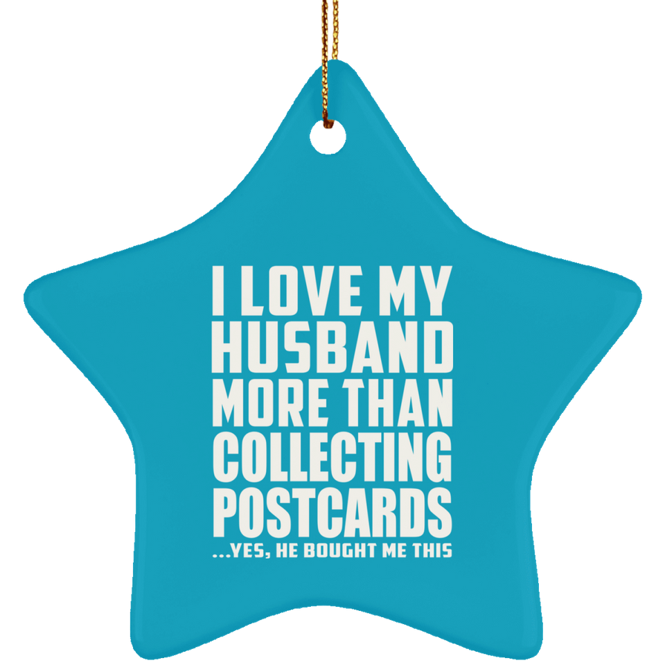 I Love My Husband More Than Collecting Postcards - Star Ornament