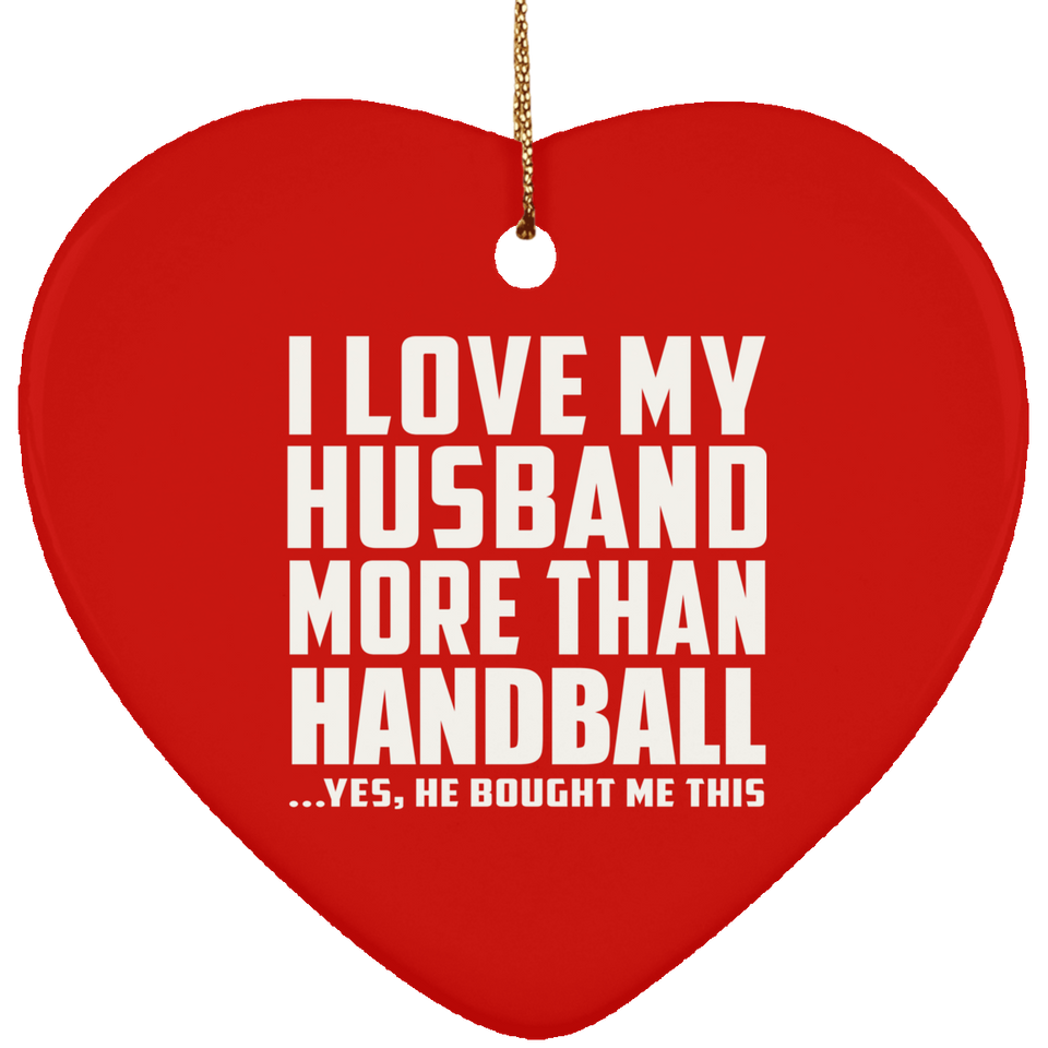 I Love My Husband More Than Handball - Heart Ornament