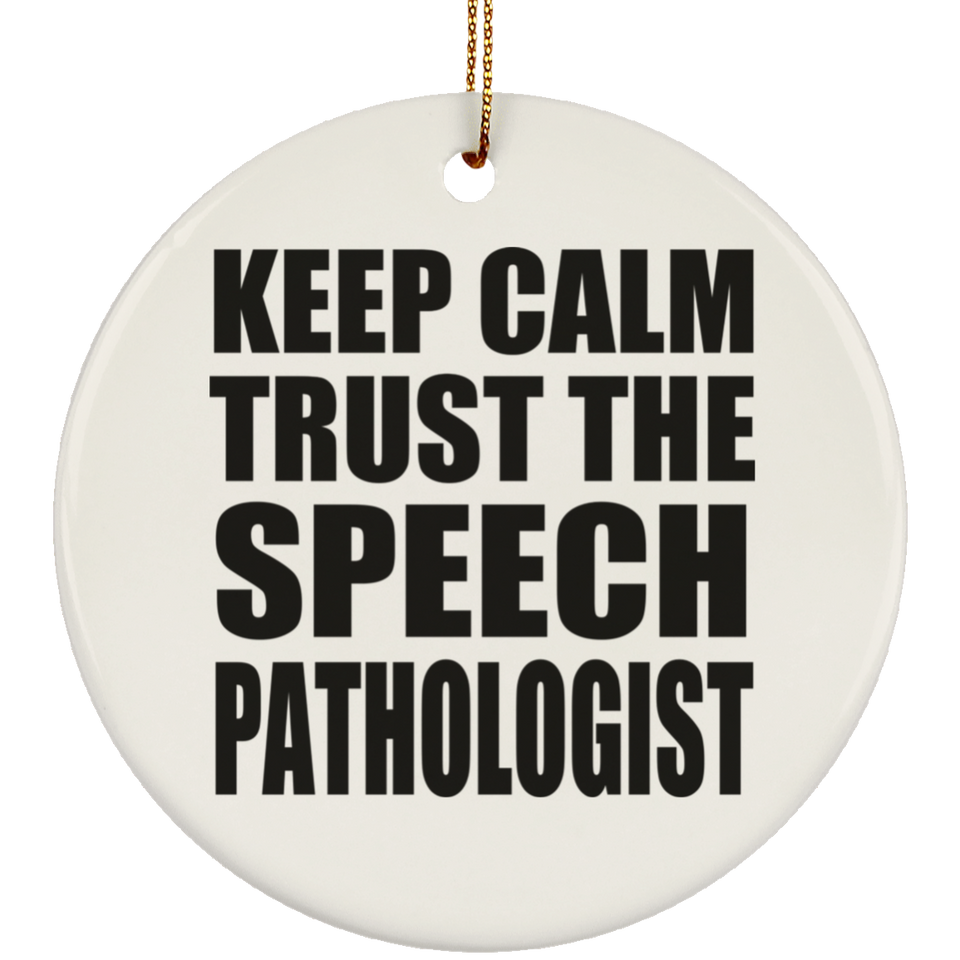 Keep Calm and Trust The Speech Pathologist - Circle Ornament