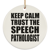 Keep Calm and Trust The Speech Pathologist - Circle Ornament