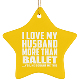 I Love My Husband More Than Ballet - Star Ornament