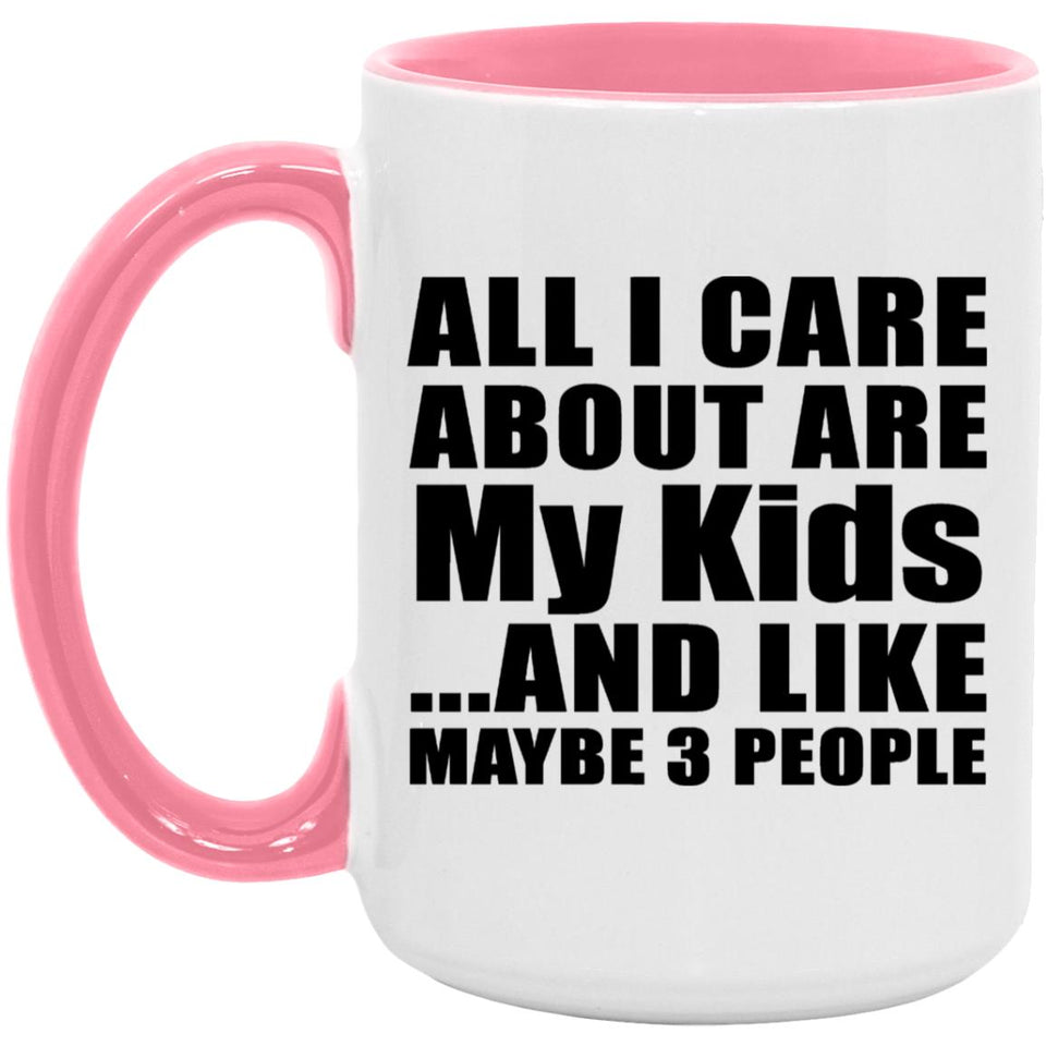 All I Care About Is My Kids - 15oz Accent Mug Pink