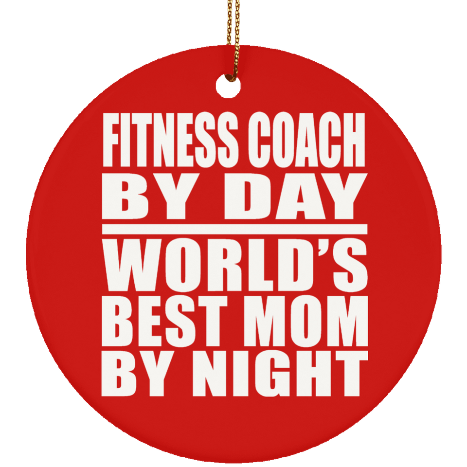 Fitness Coach By Day World's Best Mom By Night - Circle Ornament