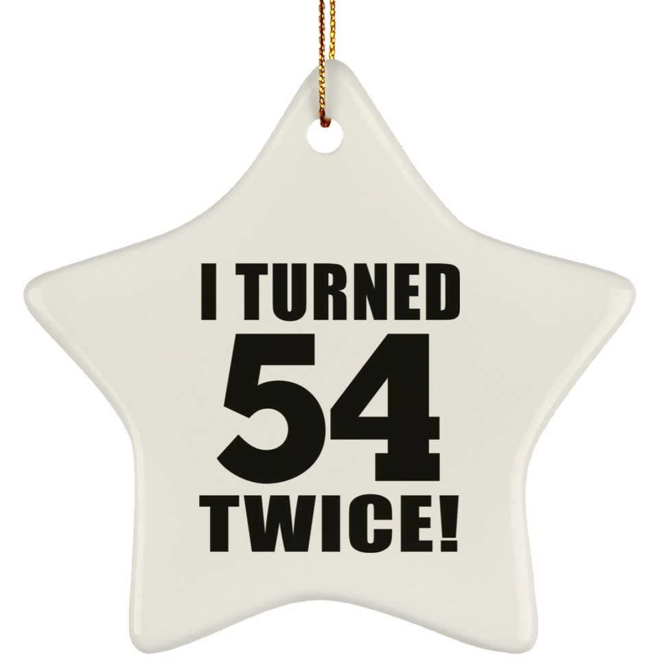 108th Birthday I Turned 54 Twice - Star Ornament