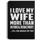 I Love My Wife More Than Historical Reenactments - Canvas Portrait